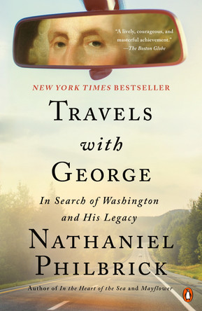 Travels with George: In Search of Washington and His Legacy by Nathaniel Philbrick 9780525562191