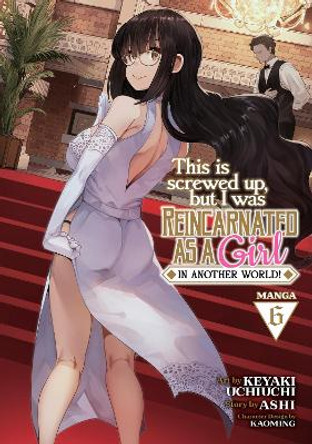 This Is Screwed Up, but I Was Reincarnated as a GIRL in Another World! (Manga) Vol. 6 by Ashi