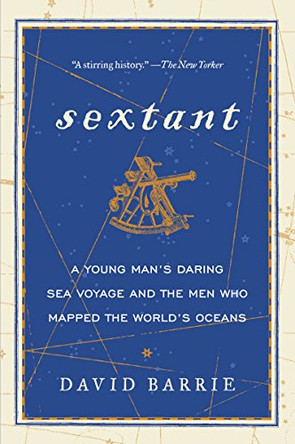 Sextant: A Young Man's Daring Sea Voyage and the Men Who Mapped the World's Oceans by David Barrie 9780062279354