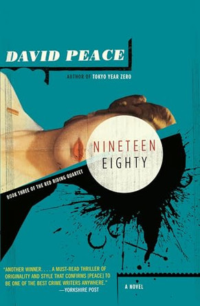 Nineteen Eighty: The Red Riding Quartet, Book Three by David Peace 9780307455123