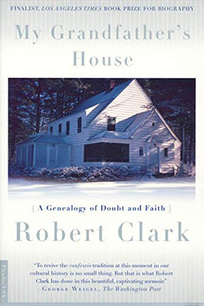 My Grandfather's House: A Genealogy of Doubt and Faith by Robert Clark 9780312243142