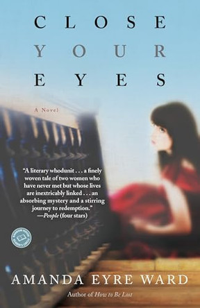 Close Your Eyes: A Novel by Amanda Eyre Ward 9780345494498