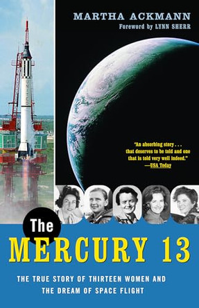 The Mercury 13: The True Story of Thirteen Women and the Dream of Space Flight by Martha Ackmann 9780375758935