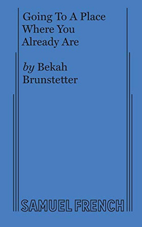 Going to a Place Where You Already Are by Bekah Brunstetter 9780573705526