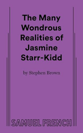 The Many Wondrous Realities of Jasmine Starr-Kidd by Stephen Brown 9780573710858