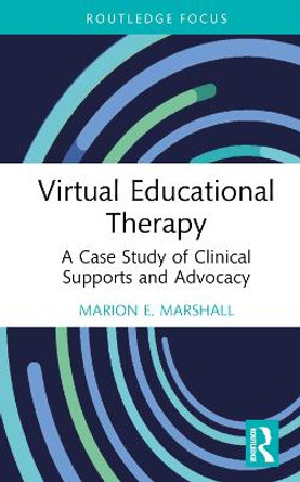 Virtual Educational Therapy: A Case Study of Clinical Supports and Advocacy by Marion E. Marshall