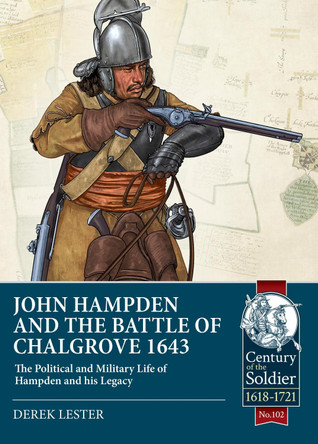 John Hampden and the Battle of Chalgrove: The Political and Military Life of Hampden and His Legacy by Derek Lester