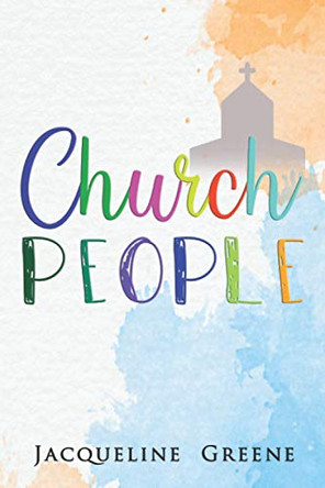 Church People: Humorous short plays depicting how some parishioners behave badly in church by Jacqueline Greene 9780578773452