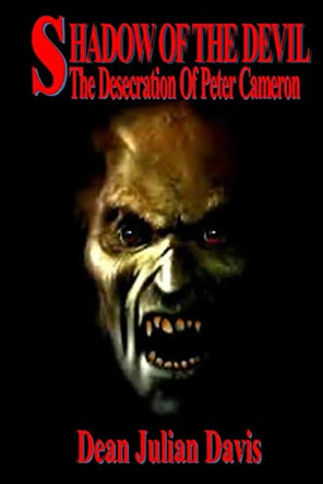 The Shadow Of The Devil: The Desecration Of Peter Cameron by Jade E Davis 9780615844015
