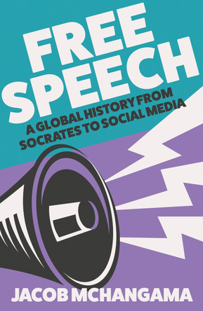 Free Speech: A Global History from Socrates to Social Media by Jacob Mchangama