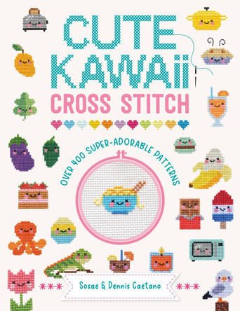 Cute Kawaii Cross Stitch: Over 400 super adorable patterns by Sosae and Dennis Caetano