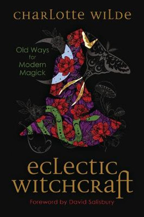 Eclectic Witchcraft: Old Ways for Modern Magick by Charlotte Wilde