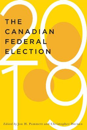 The Canadian Federal Election of 2019 by Jon H. Pammett