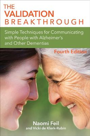 The Validation Breakthrough: Simple Techniques for Communicating with People with Alzheimer's and Other Dementias by Naomi Feil