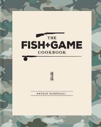 The Fish and Game Cookbook by Angelo Georgalli