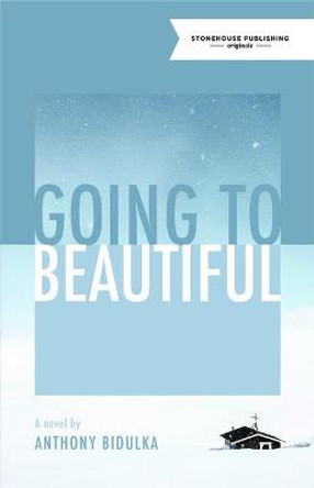 Going to Beautiful by Anthony Bidulka