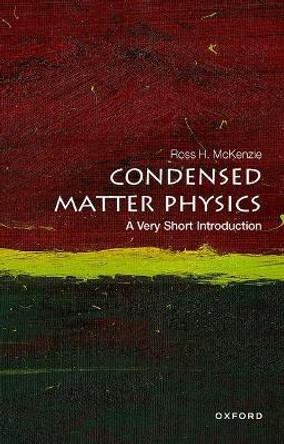 Condensed Matter Physics: A Very Short Introduction by Ross H. McKenzie