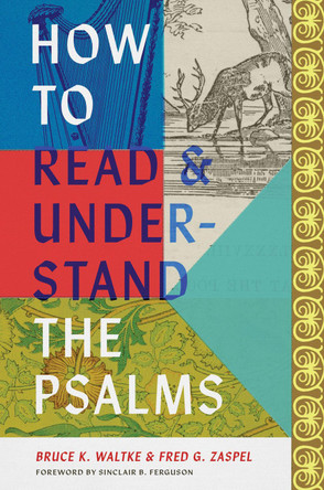 How to Read and Understand the Psalms by Bruce K. Waltke