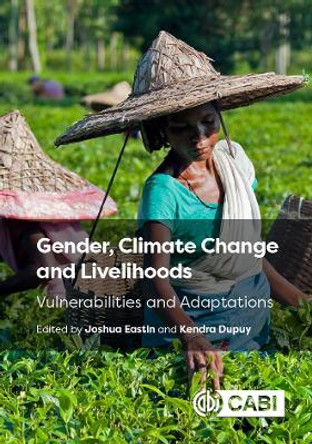 Gender, Climate Change and Livelihoods: Vulnerabilities and Adaptations by Professor Joshua Eastin