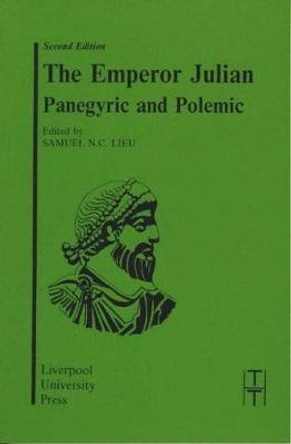 The Emperor Julian: Panegyric and Polemic by Samuel N. C. Lieu