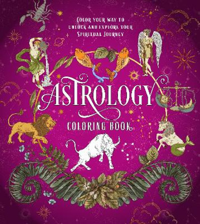 Astrology Coloring Book: Color Your Way to Unlock and Explore Your Spiritual Journey by Editors of Chartwell Books