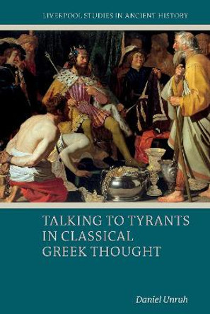 Talking to Tyrants in Classical Greek Thought by Daniel Unruh