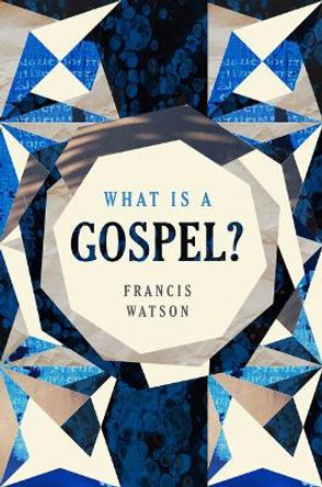 What Is a Gospel? by Francis Watson