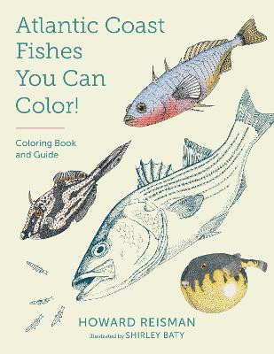 Atlantic Coast Fishes You Can Color!: Coloring Book and Guide by Howard Reisman