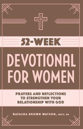 52-Week Devotional for Women: Prayers and Reflections to Strengthen Your Relationship with God by Natasha Brown Watson
