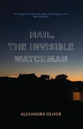 Hail, The Invisible Watchman by Alexandra Oliver