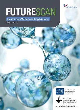 Futurescan 2022-2027: Health Care Trends and Implications by Society for Health Care Strategy & Market Development Society for Health Care Strategy & Market Development