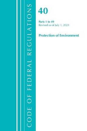 Code of Federal Regulations, Title 40 Protection of the Environment 1-49, Revised as of July 1, 2021 by Office of the Federal Register (U S )