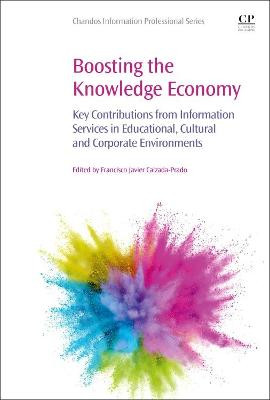 Boosting the Knowledge Economy: Key Contributions from Information Services in Educational, Cultural and Corporate Environments by Francisco Javier Calzada-Prado