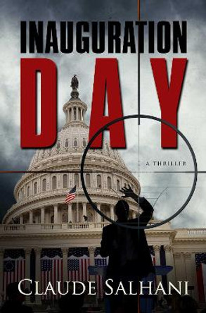 Inauguration Day: A Thriller by Claude Salhani