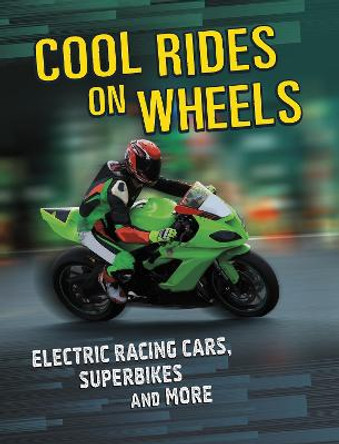 Cool Rides on Wheels: Electric Racing Cars, Superbikes and More by Tammy Gagne