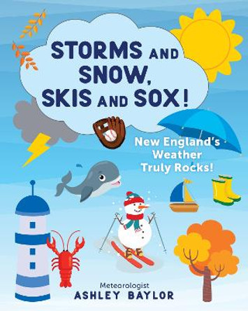 Storms and Snow, Skis and Sox! New England's Weather Truly Rocks! by Ashley Baylor