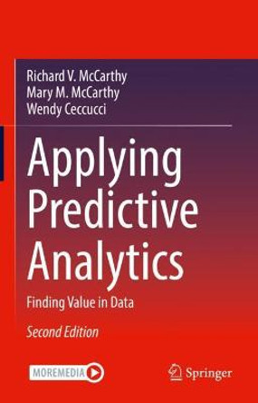 Applying Predictive Analytics: Finding Value in Data by Richard V. McCarthy