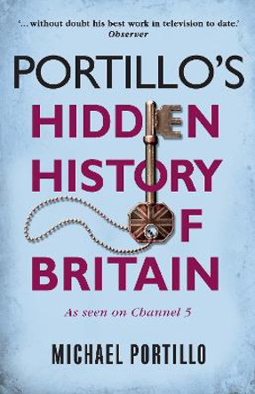 Portillo's Hidden History of Britain by Michael Portillo
