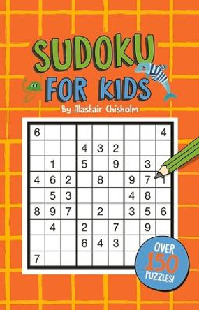 Sudoku for Kids by Alastair Chisolm