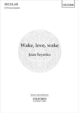 Wake, Love, Wake! by Joan Szymko