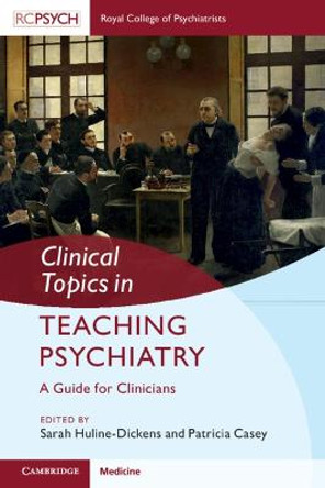 Clinical Topics in Teaching Psychiatry: A Guide for Clinicians by Sarah Huline-Dickens