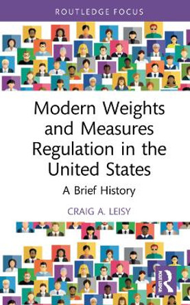 Modern Weights and Measures Regulation in the United States: A Brief History by Craig A Leisy