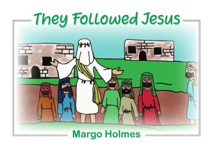 They Followed Jesus by Margo Holmes