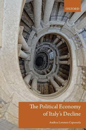 The Political Economy of Italy's Decline by Andrea Capussela