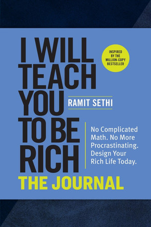 I Will Teach You to Be Rich: The Journal: No Complicated Math. No More Procrastination. Design Your Rich Life Today. by Ramit Sethi