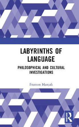 Labyrinths of Language: Philosophical and Cultural Investigations by Franson Manjali