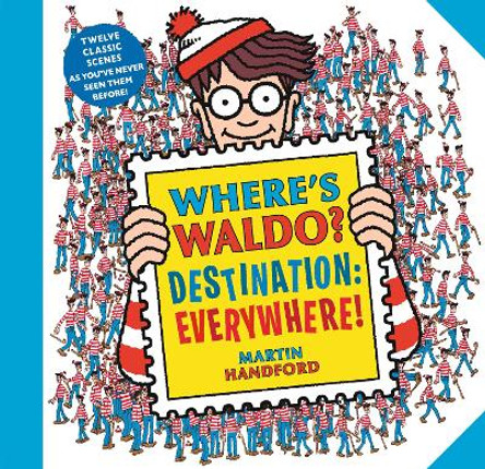 Where's Waldo? Destination: Everywhere!: 12 classic scenes as you've never seen them before! by Martin Handford