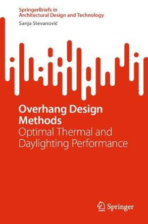 Overhang Design Methods: Optimal Thermal and Daylighting Performance by Sanja Stevanovic