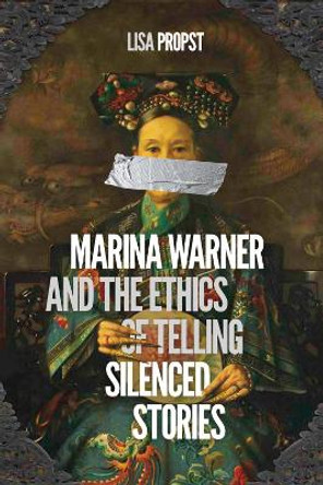 Marina Warner and the Ethics of Telling Silenced Stories by Lisa Propst