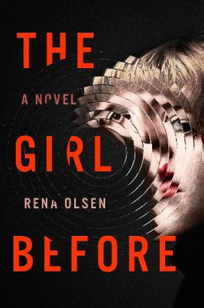 The Girl Before: A Novel by Rena Olsen